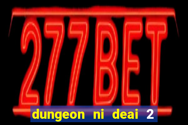 dungeon ni deai 2 temporada dublado data de lan amento